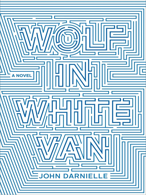 Title details for Wolf In White Van by John Darnielle - Available